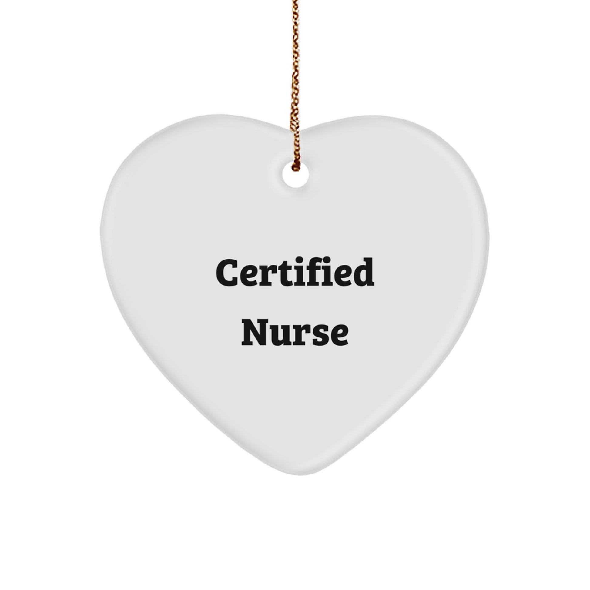 Funny Certified Nurse Heart Ornament, Gifts from Men, for Christmas Unique Gifts, Nurse Gifts, Heart Shaped Ornament, White Color - Image 1