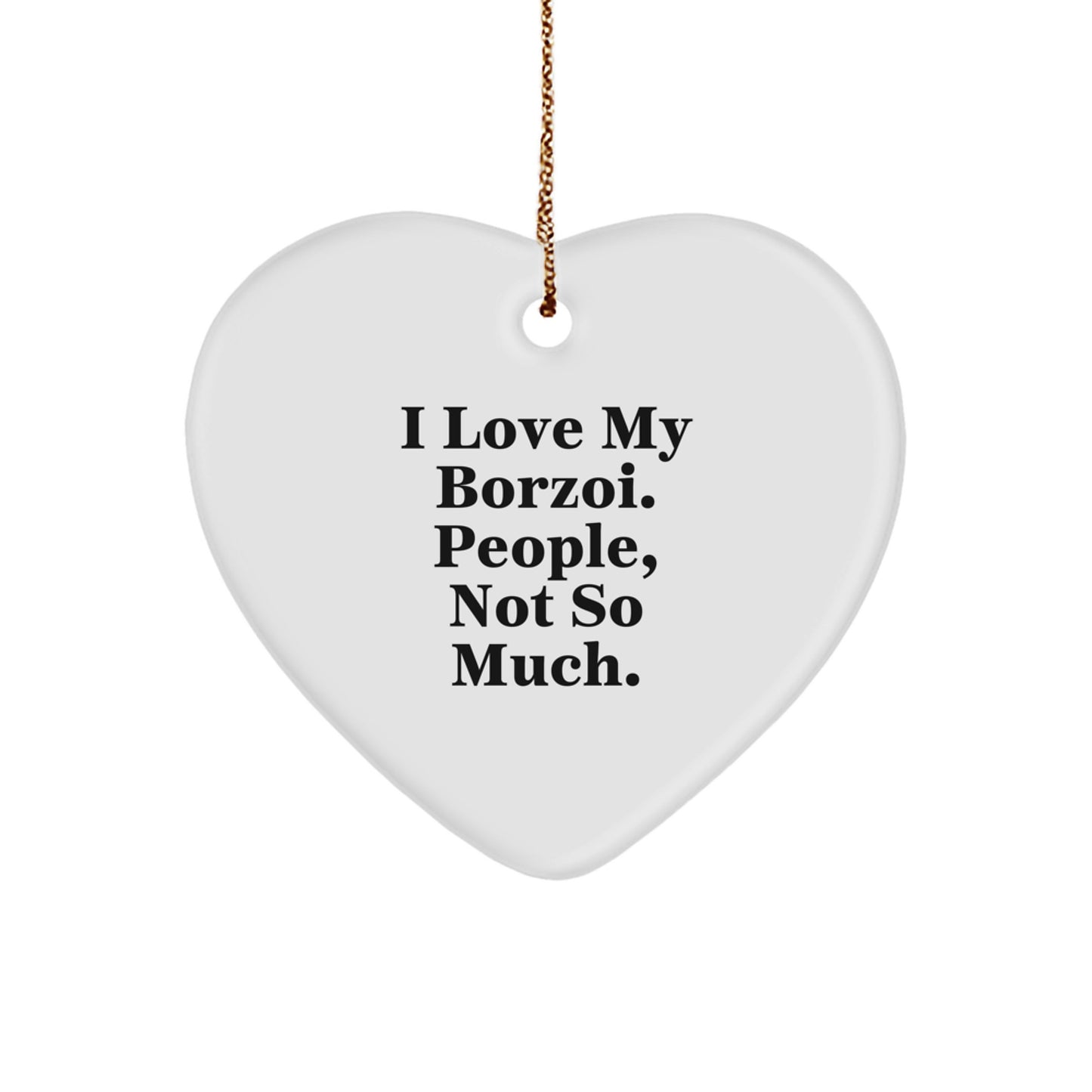 Borzoi Dog Lovers Funny Gift, 'I Love My Borzoi. People, Not So Much.' Heart Ornament Gifts from Friends, Family, Coworkers - Image 1