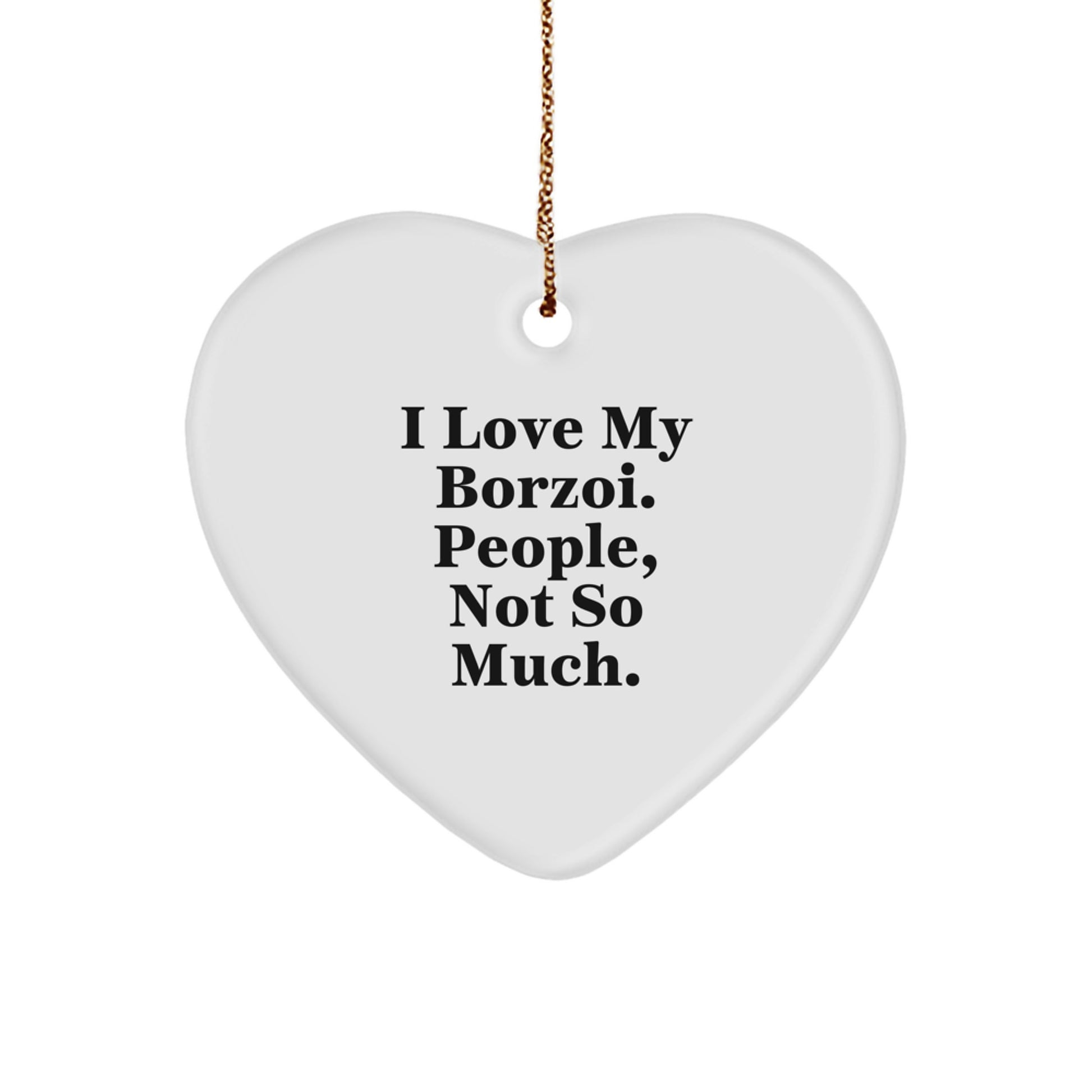 Borzoi Dog Lovers Funny Gift, 'I Love My Borzoi. People, Not So Much.' Heart Ornament Gifts from Friends, Family, Coworkers - Image 1