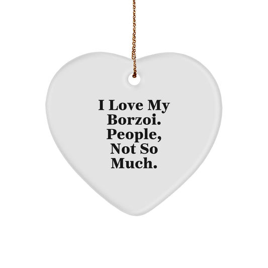 Borzoi Dog Lovers Funny Gift, 'I Love My Borzoi. People, Not So Much.' Heart Ornament Gifts from Friends, Family, Coworkers - Image 1