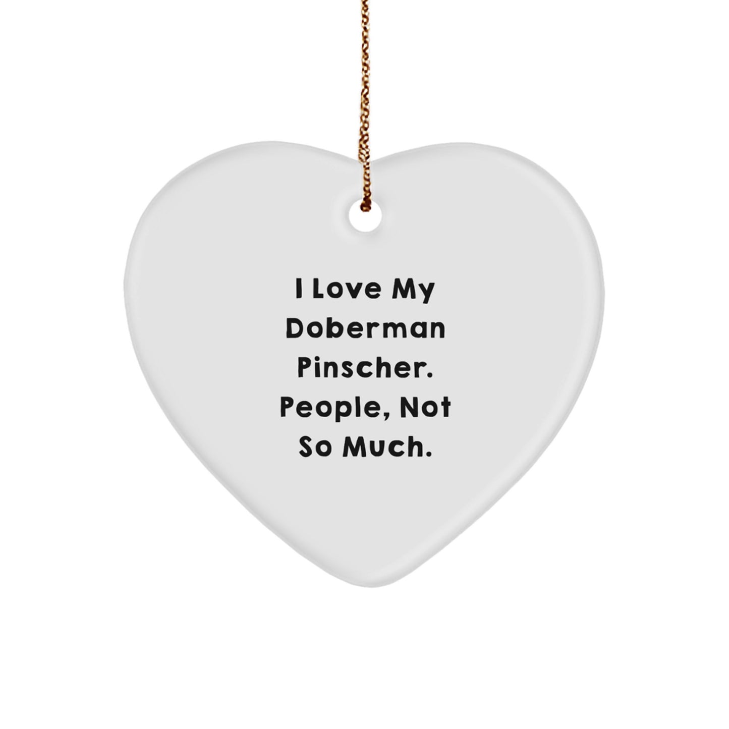 Funny Doberman Pinscher Dog Lover Gifts from Friends for Christmas Unique Heart Ornament with I Love My Doberman Pinscher People Not So Much Quote - Image 1