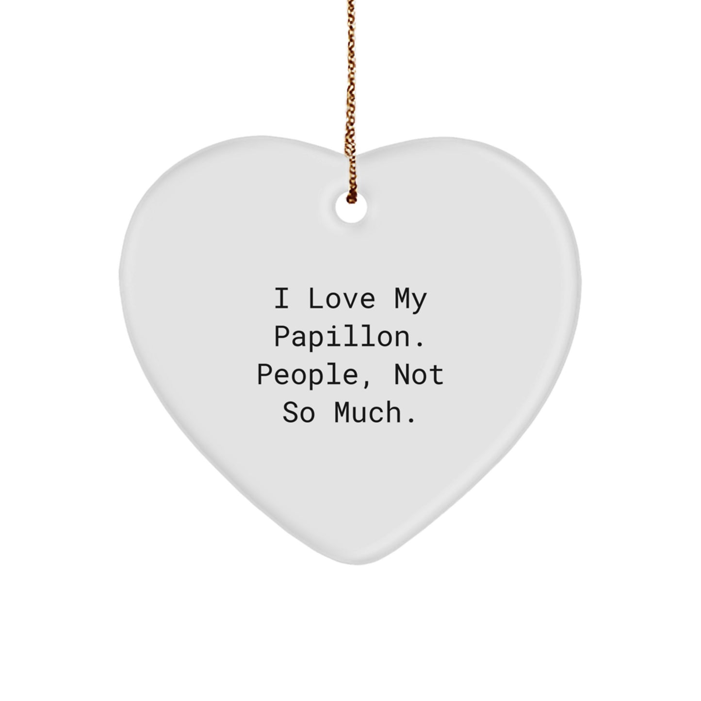 Papillon Dog Lovers' Funny Christmas Unique Gift, Heart Ornament 'I Love My Papillon. People, Not So Much.' Gifts from Friends for Papillon Dog - Image 1