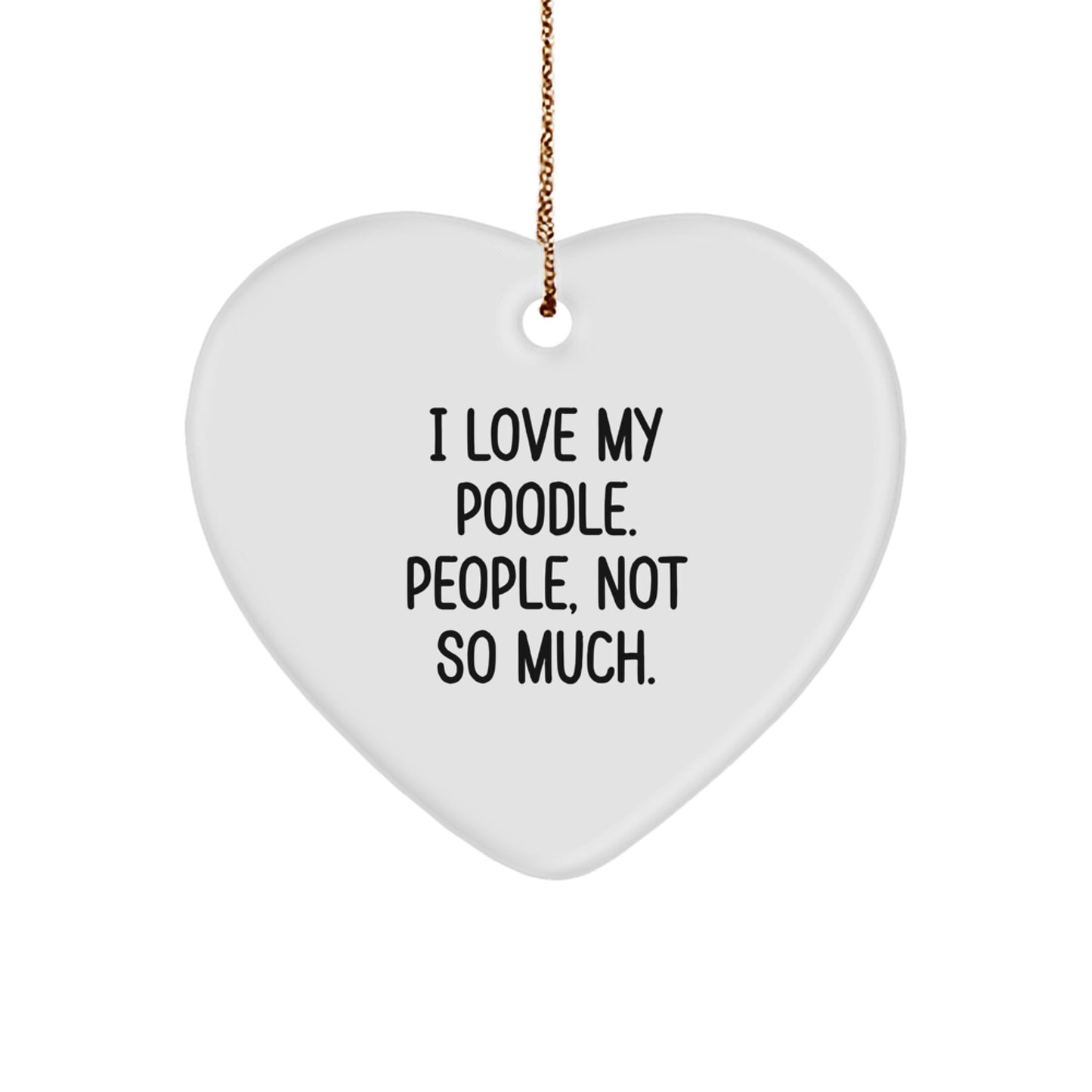 Funny Poodle Dog Gifts from Friends, Poodle Dog Lovers Unite! I Love My Poodle, People, Not So Much. Heart Ornament for Christmas - Image 1