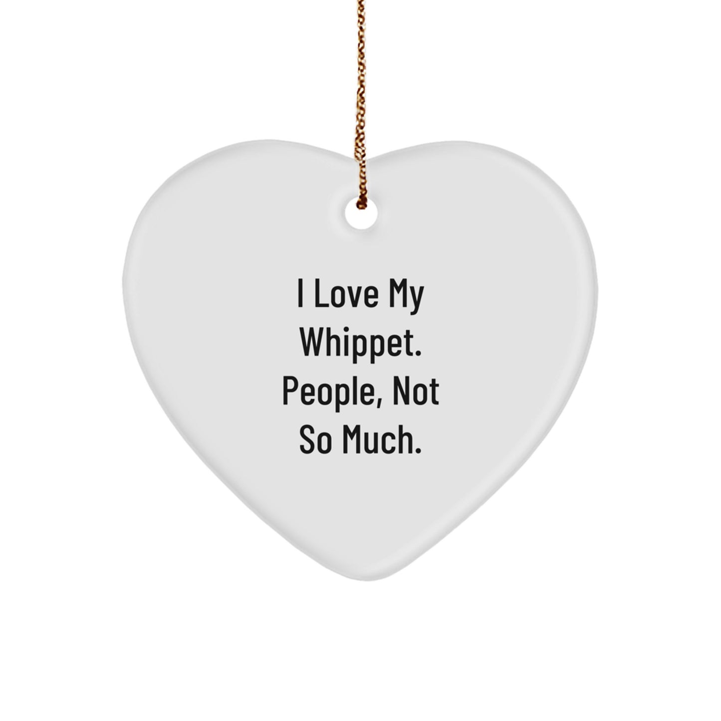 Whippet Dog Lovers' Funny Christmas Unique Gift, 'I Love My Whippet. People, Not So Much.' Heart Ornament for Whippet Dog Owners, Heartfelt Gifts from Friends, Family, or Coworkers - Image 1
