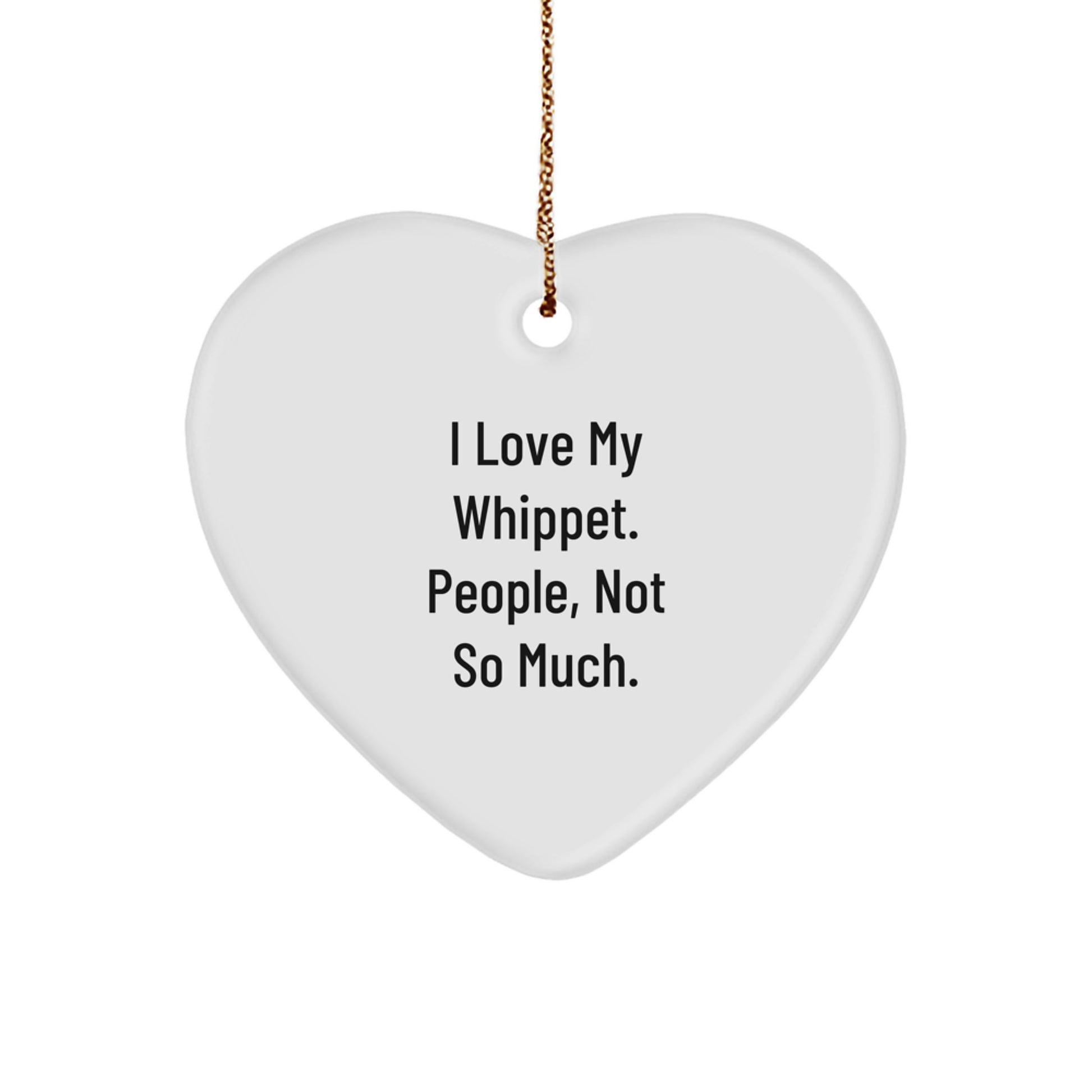 Whippet Dog Lovers' Funny Christmas Unique Gift, 'I Love My Whippet. People, Not So Much.' Heart Ornament for Whippet Dog Owners, Heartfelt Gifts from Friends, Family, or Coworkers - Image 1