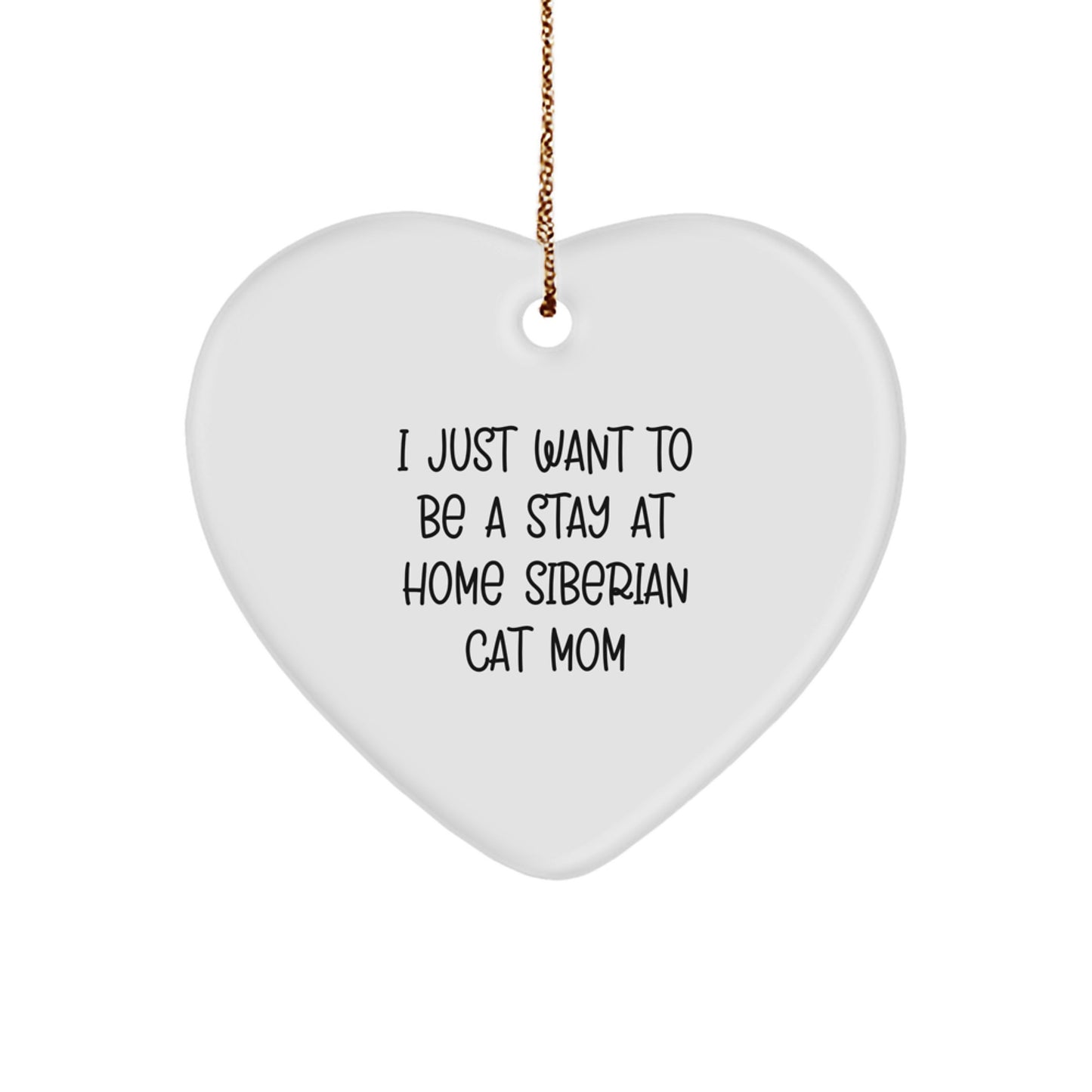 Funny Siberian Cat Mom Quotes Heart Ornament, Gifts from Friends to Family for Christmas, 'I Just Want To Be A Stay At Home Siberian Cat Mom', Heart Shaped, Siberian Cat Gifts for Women - Image 1