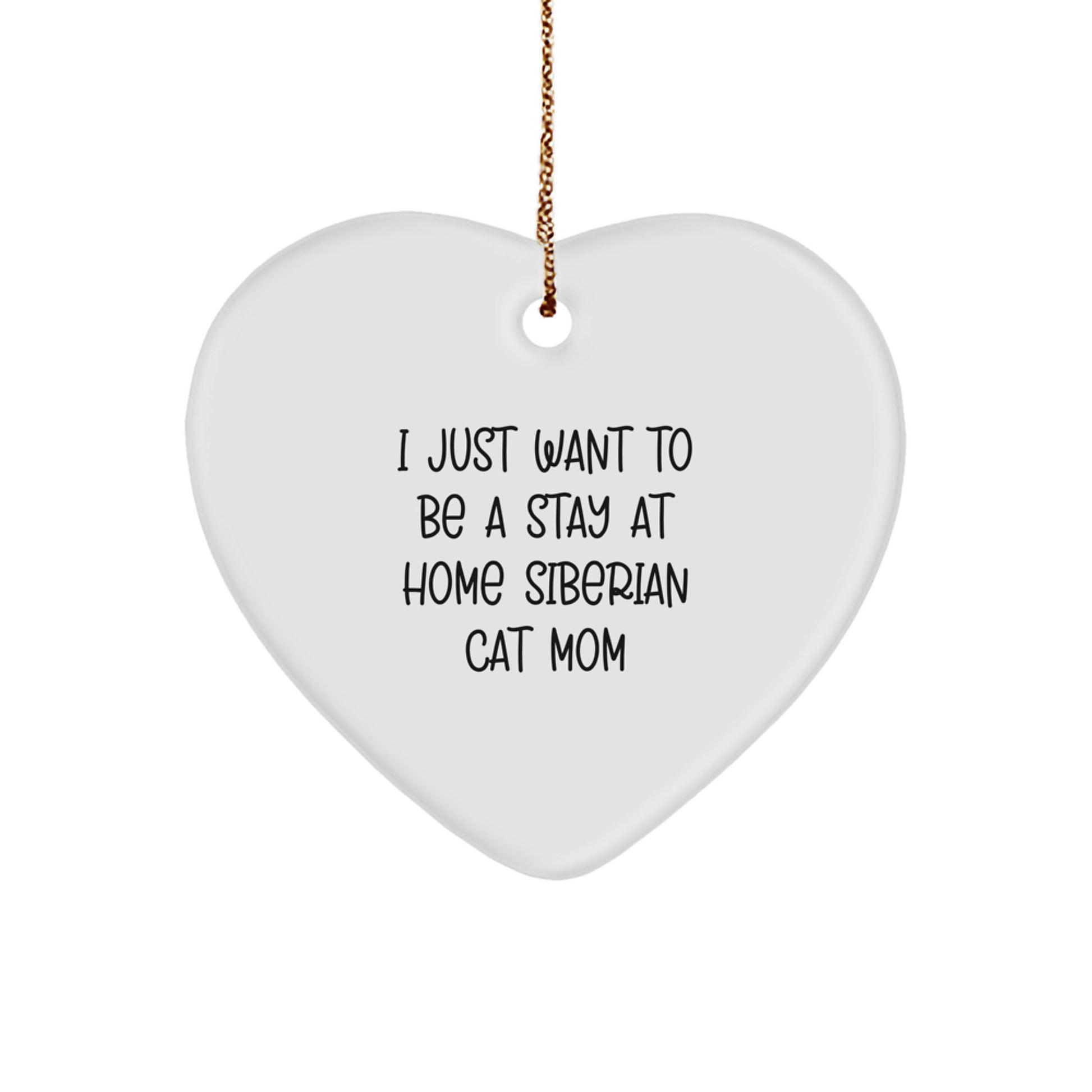 Funny Siberian Cat Mom Quotes Heart Ornament, Gifts from Friends to Family for Christmas, 'I Just Want To Be A Stay At Home Siberian Cat Mom', Heart Shaped, Siberian Cat Gifts for Women - Image 1
