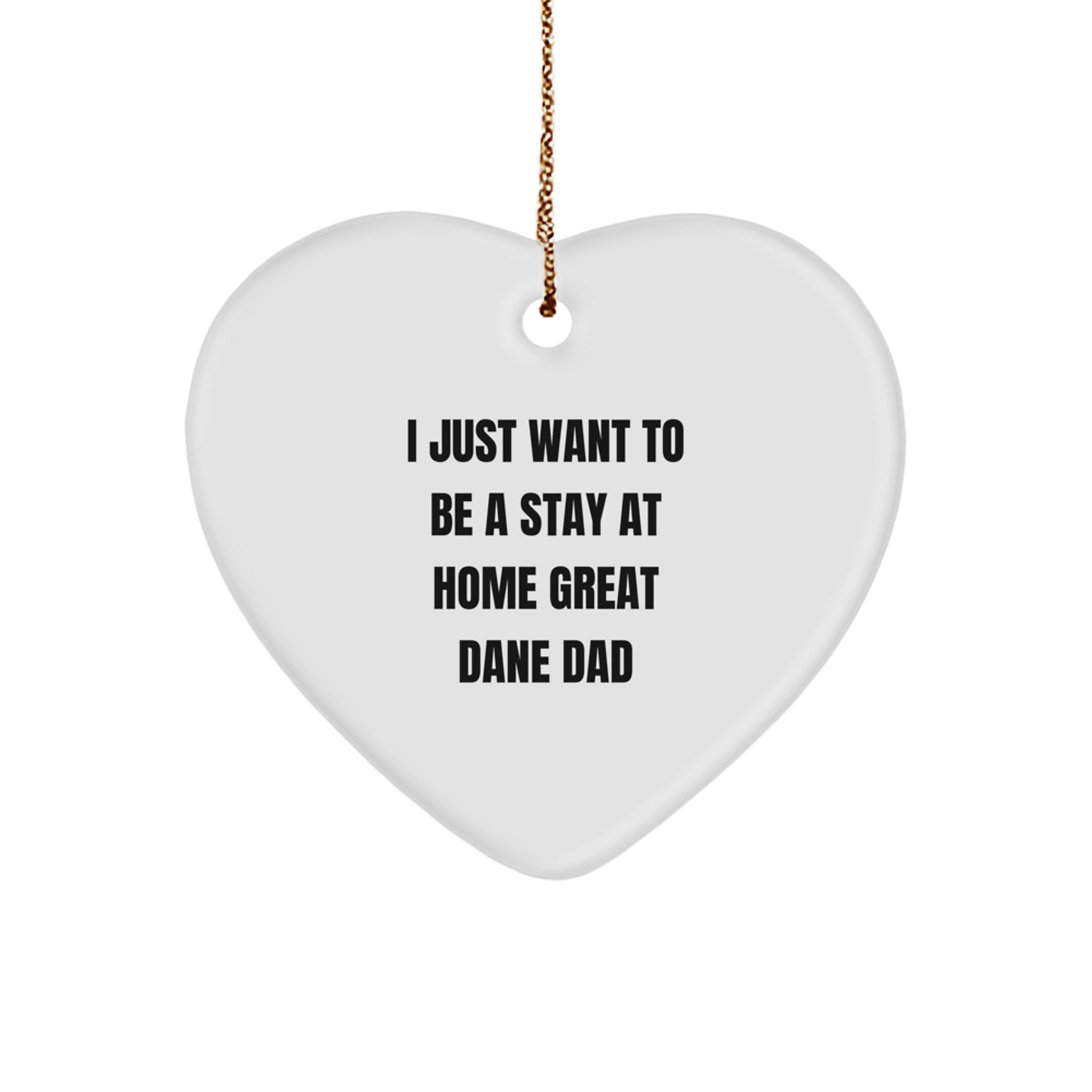 Funny Great Dane Dog Heart Ornament Gifts for Him - I Just Want To Be A Stay At Home Great Dane Dad Christmas Unique Gifts from Friends and Family - Image 1