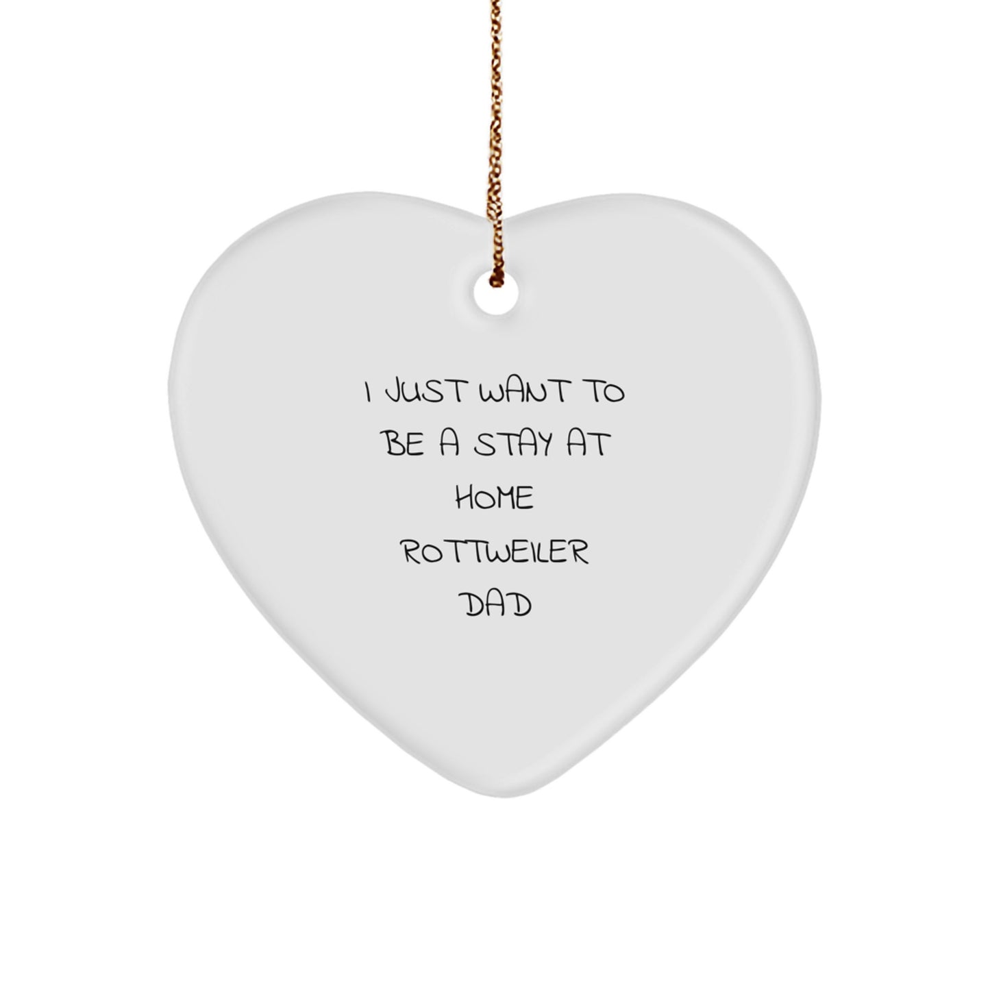 Rottweiler Dad Gifts, Funny Quote 'I Just Want To Be A Stay At Home', Heart Ornament for Rottweiler Lover - Image 1