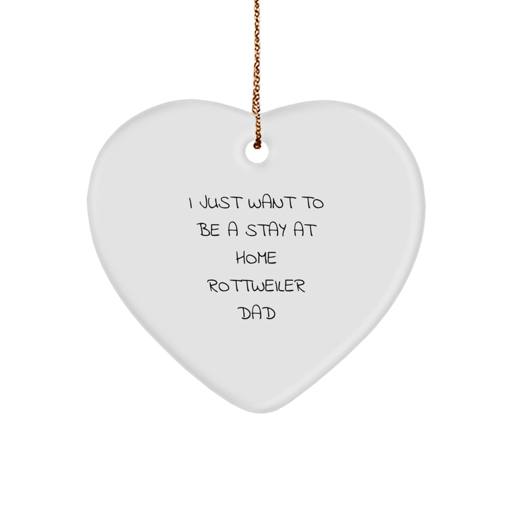 Rottweiler Dad Gifts, Funny Quote 'I Just Want To Be A Stay At Home', Heart Ornament for Rottweiler Lover - Image 1