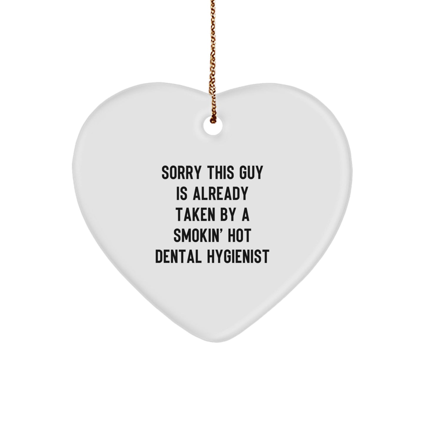 'Love' for Dental Hygienists - Sorry This Guy Is Already Taken By A Smokin' Hot Dental Hygienist, Funny Christmas Unique Gift for Dental Hygienist, Heart Ornament, Gifts from Friends to Coworkers - Image 1