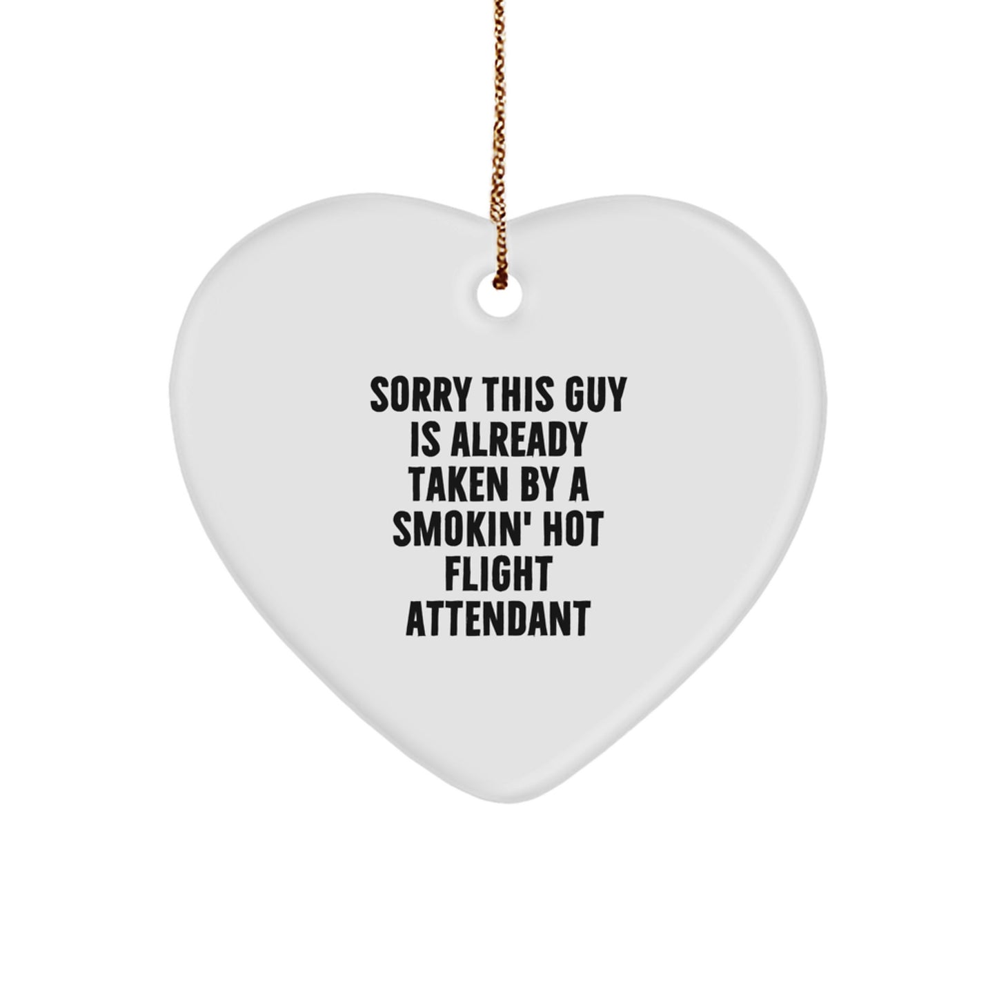 Funny Flight Attendant Heart Ornament Gifts from Friends, Coworkers, or Family for Christmas - 'Sorry This Guy Is Already Taken By A Smokin' Hot Flight Attendant' - Image 1