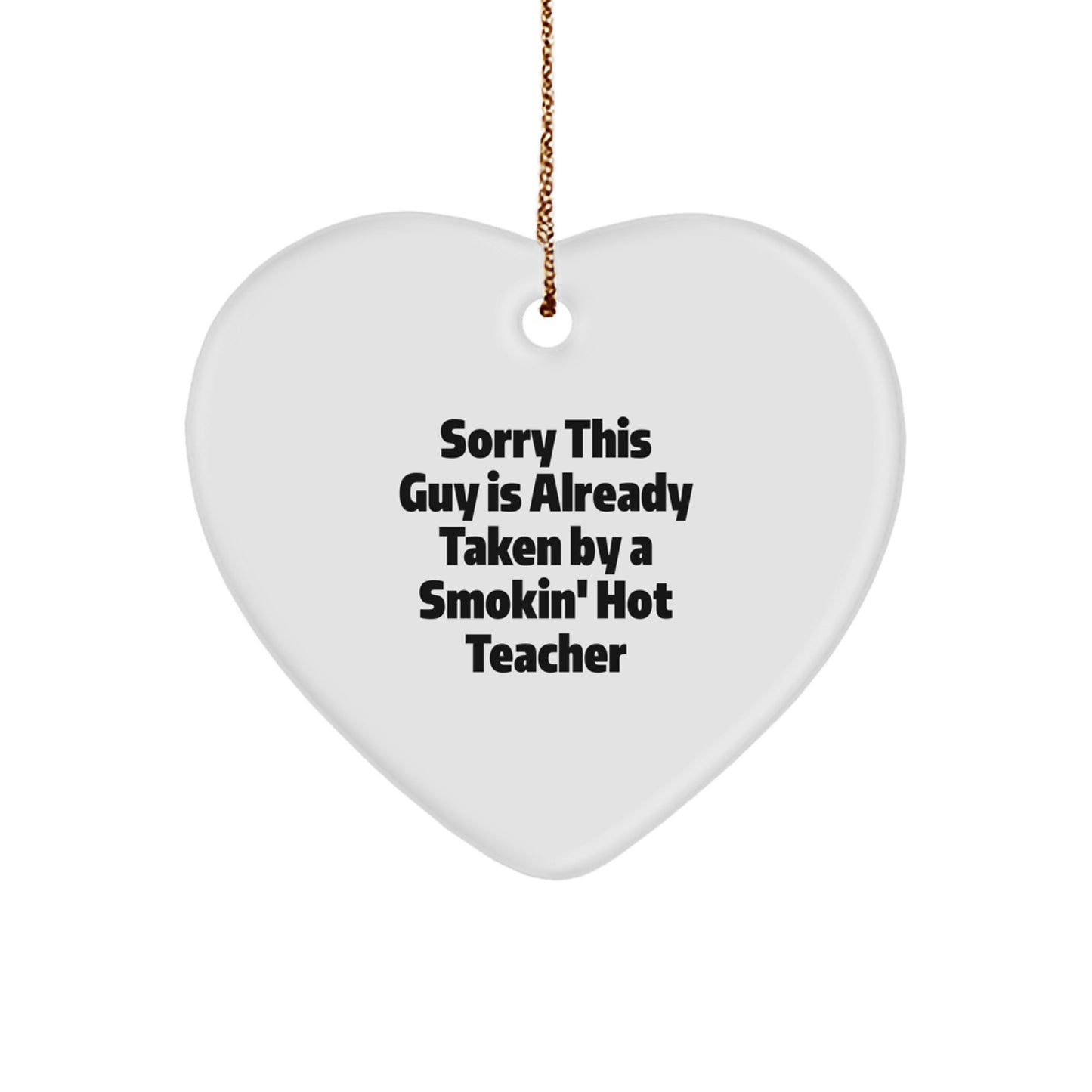 Gifts from Men - Funny Heart Ornament for Teachers, 'Sorry This Guy Is Already Taken By A Smokin' Hot Teacher' Christmas Unique Gifts for Women Coworkers Family - Image 1