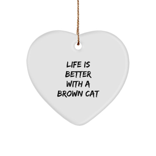 Brown Cat Gifts from Friends, Brown Cat Heart Ornament, Life Is Better With A Brown Cat Quote, Christmas Unique, Gifts for Men, Women, Family - Image 1
