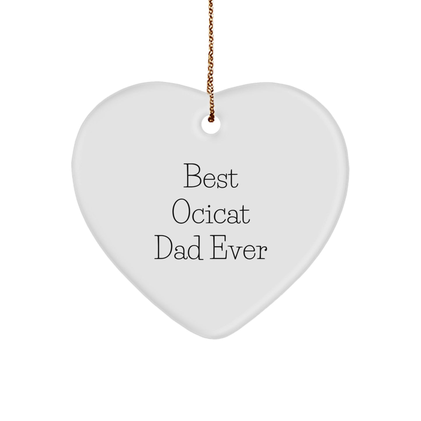 Ocicat Dad Ever Heart Ornament, Gifts from Men, Unique Christmas Unique Gifts for Ocicat Lovers, Funny Quote - Image 1