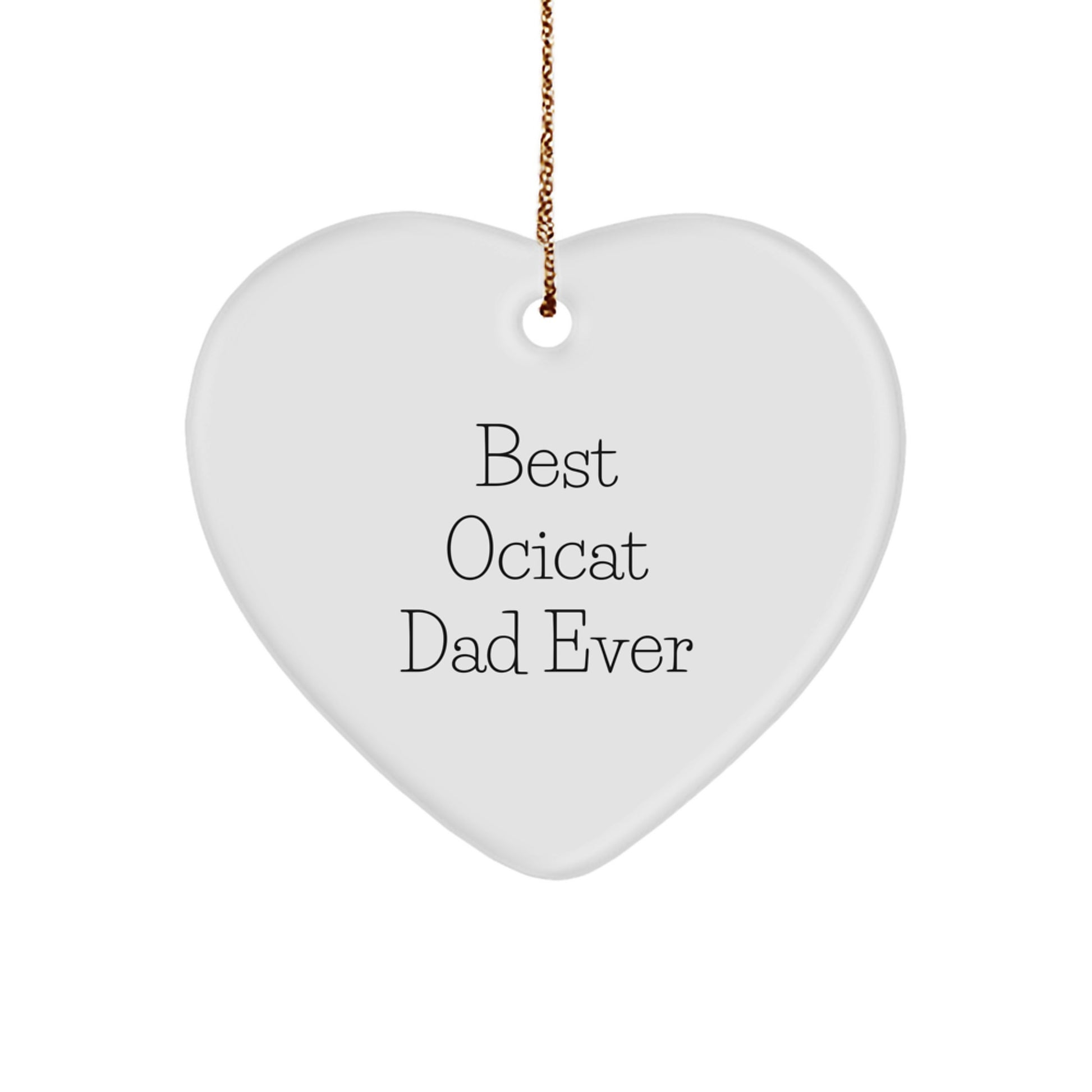 Ocicat Dad Ever Heart Ornament, Gifts from Men, Unique Christmas Unique Gifts for Ocicat Lovers, Funny Quote - Image 1