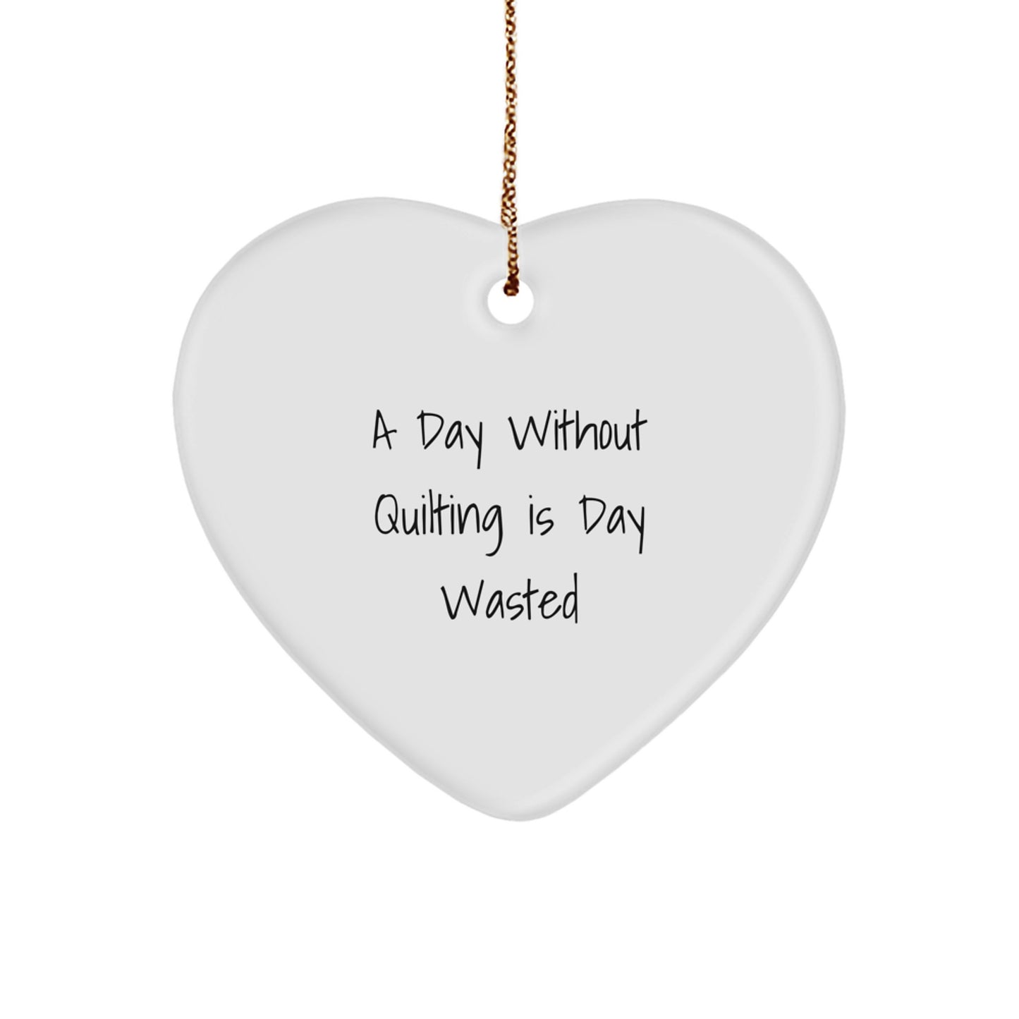 Quilting Heart Ornament Gifts from Friends for Quilting Enthusiasts A Day Without Quilting Is Day Wasted Christmas Unique Gifts - Inspirational Quilting Decor - Image 1