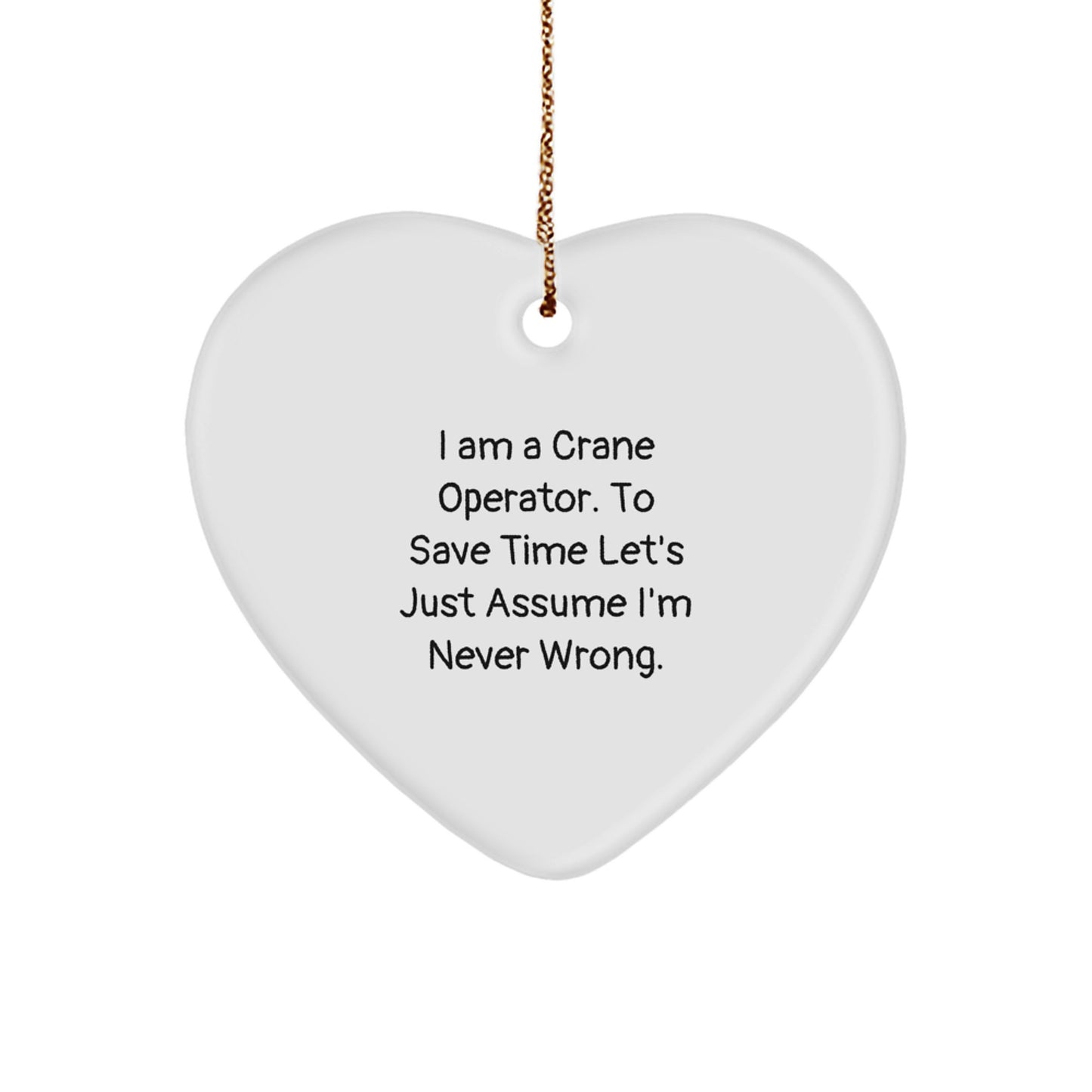 Funny Crane Operator Gifts from Friends, Heart-Shaped Ornament for Men, I Am A Crane Operator, Never Wrong Quote, Christmas Unique Gifts - Image 1