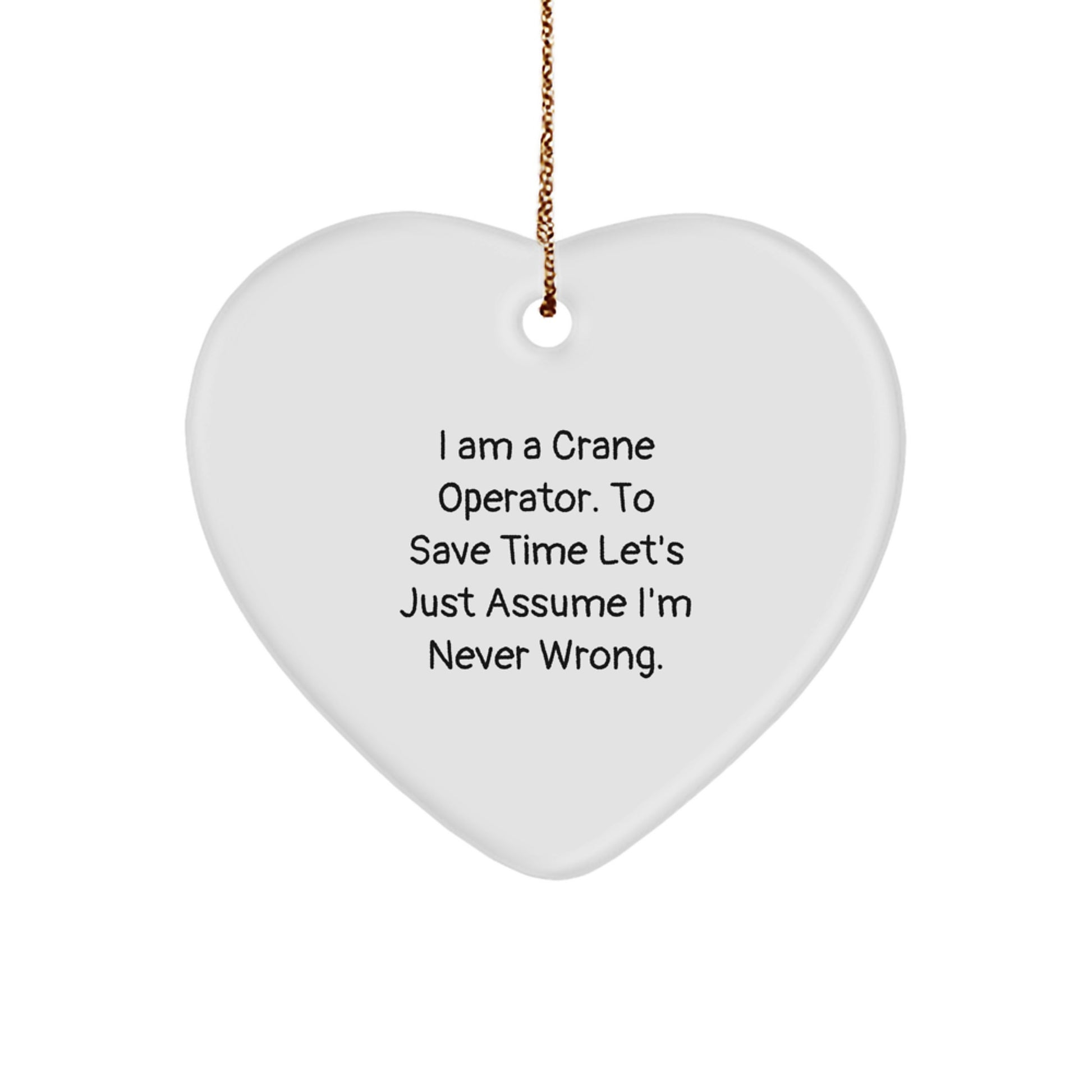 Funny Crane Operator Gifts from Friends, Heart-Shaped Ornament for Men, I Am A Crane Operator, Never Wrong Quote, Christmas Unique Gifts - Image 1