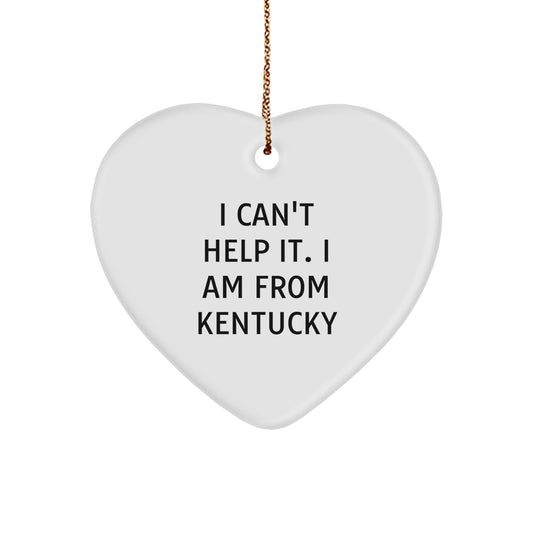 Kentucky Proud Heart Ornament, Funny Quote, 'I Can't Help It. I Am From Kentucky', Gifts from Family, Friends, or Coworkers for Kentucky Men and Women - Image 1