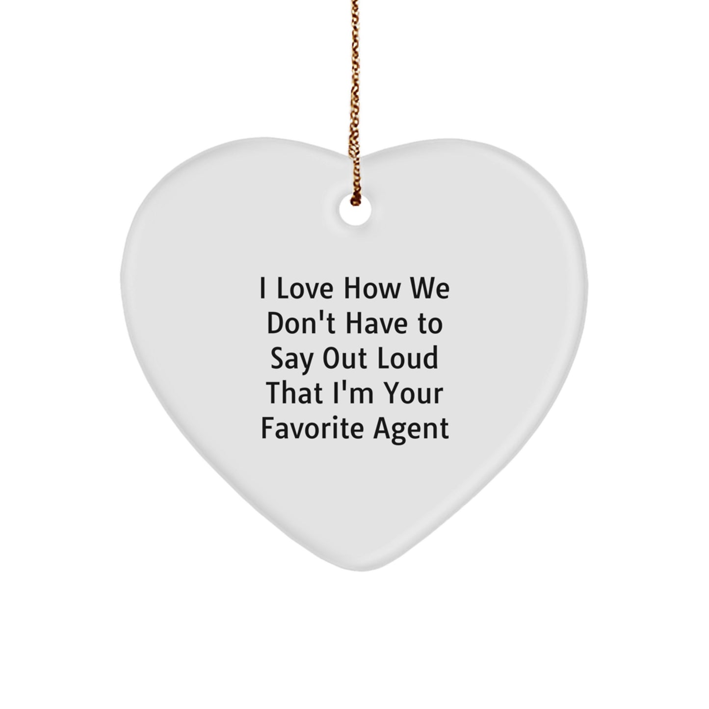 Funny Agent Heart Ornament Gifts from Friends, Coworkers, or Family for Christmas, 'I Love How We Don't Have To Say Out Loud That I'm Your Favorite Agent' - Image 1