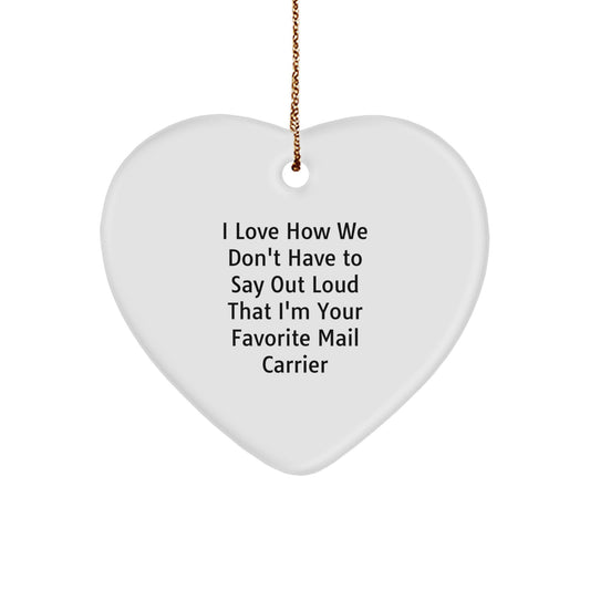 Funny Mail Carrier Gift for Friends, I Love How We Don't Have To Say Out Loud, Heart Ornament for Christmas - Image 1