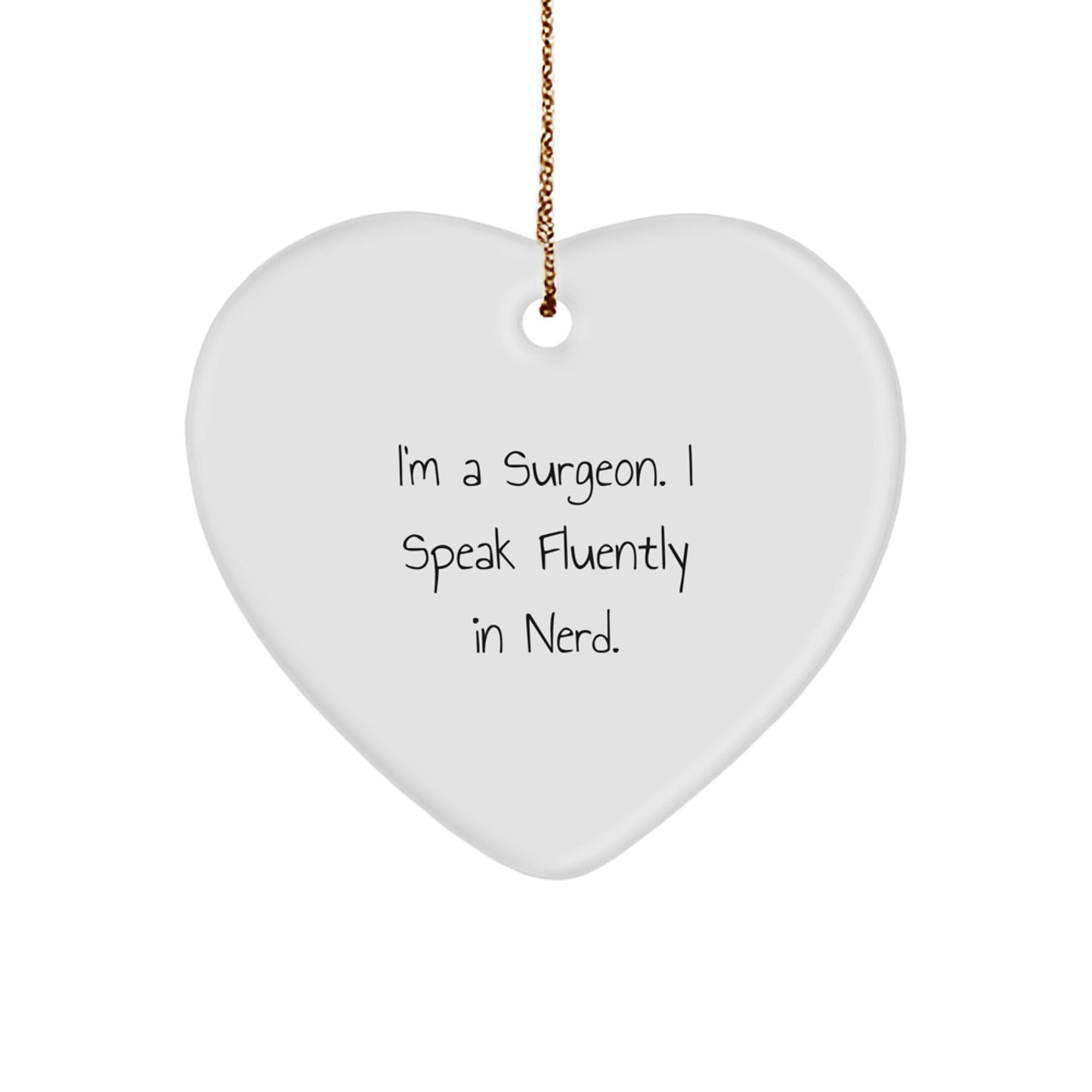 Funny Surgeon Gifts, Heart Ornament for Surgeons, I'm A Surgeon. I Speak Fluently In genius., Christmas Unique Gifts from Friends, Gifts for Surgeons - Image 1