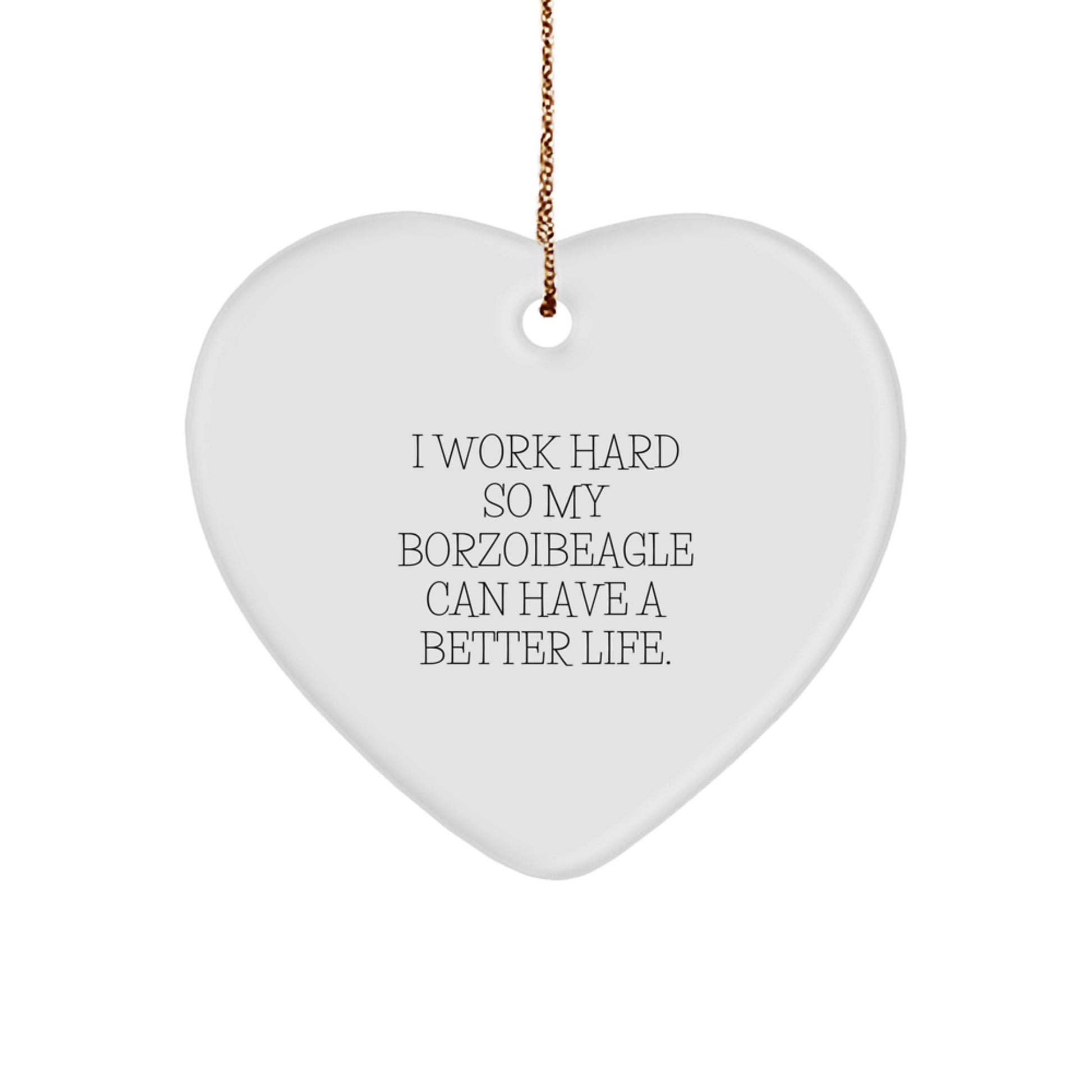 Borzoi Dog Lover Gifts, I Work Hard So My Borzoibeagle Can Have A Better Life., Heart Ornament, Christmas Unique Gifts from Family to Friends - Image 1