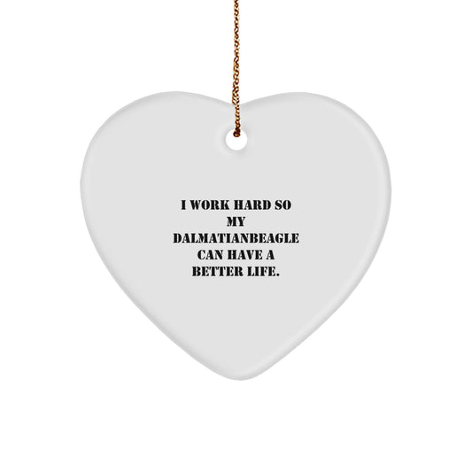 Dalmatian Dog Lover's Heart Ornament, Inspirational Gift for Friends and Family, 'I Work Hard So My Dalmatianbeagle Can Have A Better Life', Christmas Unique Gifts from Men - Image 1