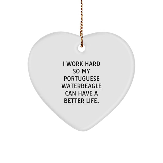 Funny Portuguese Water Dog Gifts from Men to Friends - Heart Ornament with I Work Hard So My Portuguese Waterbeagle Can Have A Better Life Quote for Christmas - Image 1