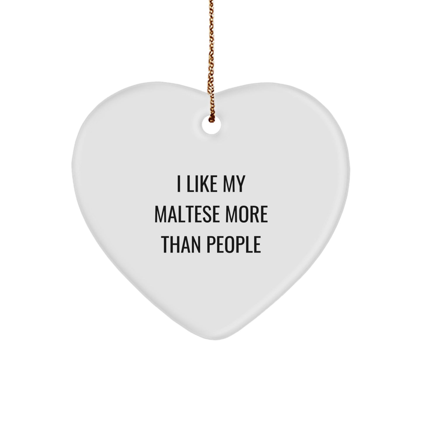 Funny Maltese Dog Gifts for Christmas, Heart Ornament, 'I Like My Maltese More Than People' Quote by Friends, Family - Image 1
