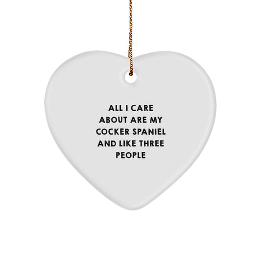 Cocker Spaniel Dog Lover Gifts for Christmas - 'All I Care About Are My Cocker Spaniel And Like Three People' Heart Ornament, Gifts from Family, for Cocker Spaniel Dog Owners - Image 1