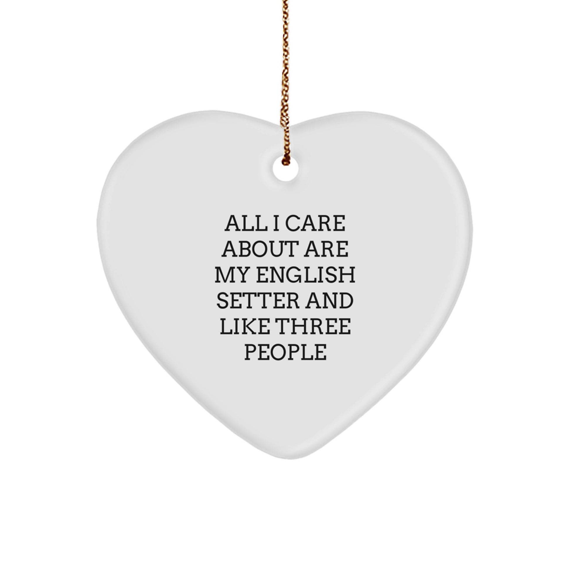 English Setter Dog Lover's Heart Ornament, Funny Quote Gifts from Friends for Men, Women, or Family - Image 1