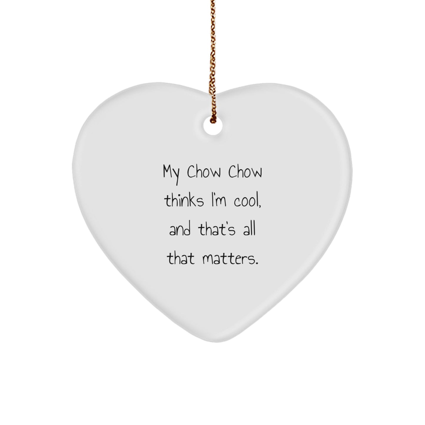 Funny Chow Chow Dog Gifts from Friends, Christmas Unique Heart Ornaments for Chow Chow Dog Lovers, My Chow Chow Thinks I'm Cool, And That's All That Matters., Gifts for Chow Chow Dog Owners - Image 1