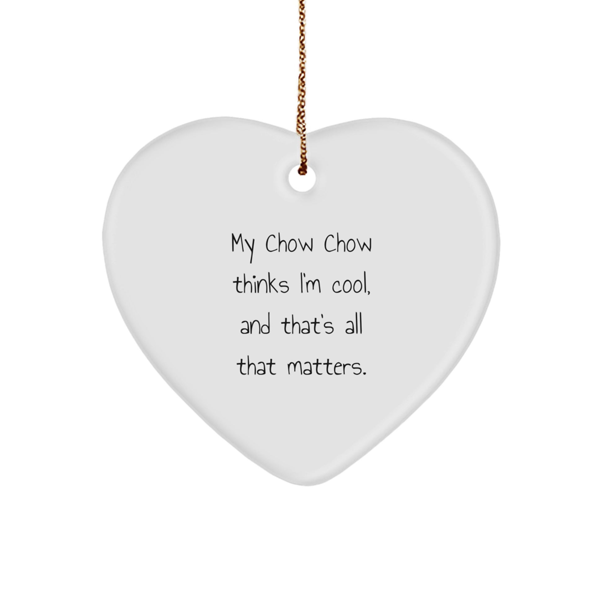 Funny Chow Chow Dog Gifts from Friends, Christmas Unique Heart Ornaments for Chow Chow Dog Lovers, My Chow Chow Thinks I'm Cool, And That's All That Matters., Gifts for Chow Chow Dog Owners - Image 1