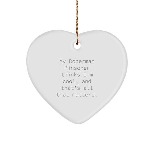 Doberman Pinscher Dog Heart Ornament, Funny Gifts from Friends, 'My Doberman Pinscher Thinks I'm Cool, And That's All That Matters.' Christmas Unique Gifts for Family Men Women - Image 1