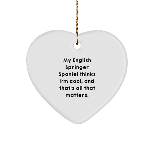 English Springer Spaniel Dog Gifts from Friends - Heart Ornament with Funny Quote 'My English Springer Spaniel Thinks I'm Cool, And That's All That Matters.' for Christmas - Image 1