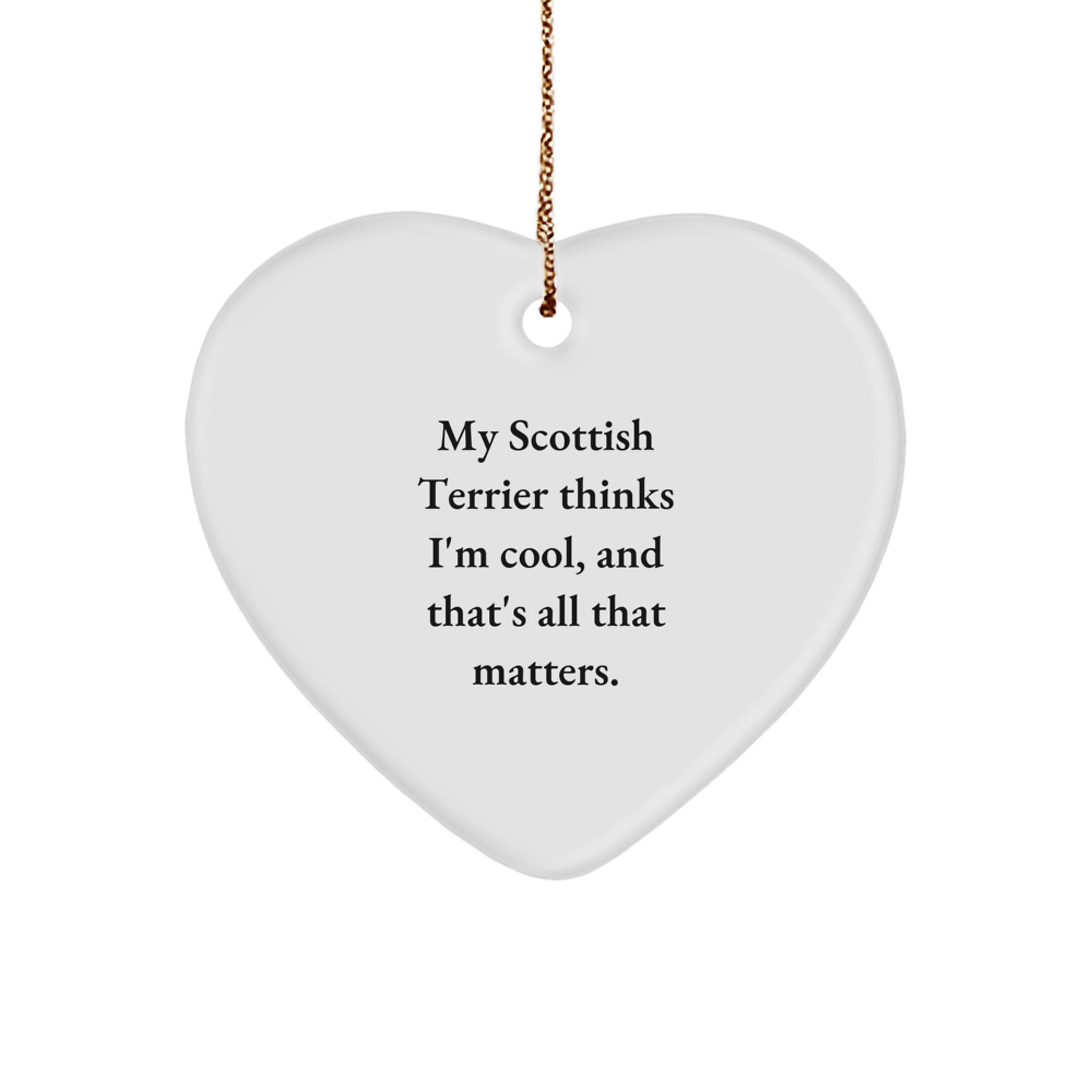 Scottish Terrier Dog Heart Ornament, Funny Gift for Friends from Family, 'My Scottish Terrier Thinks I'm Cool, And That's All That Matters.' Christmas Unique Tokens - Image 1