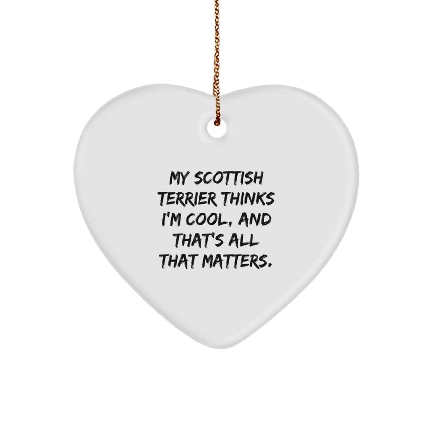 Funny Scottish Terrier Dog Gifts from Family - 'My Scottish Terrier Thinks I'm Cool, And That's All That Matters.' Heart Ornament for Men, Women, Friends, or Coworkers - Image 1