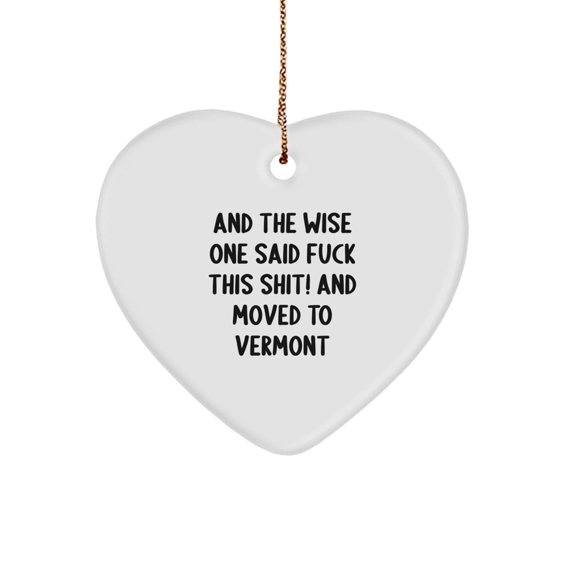 Funny Vermont Heart Ornament Gifts from Friends and Family, 'And The Wise One Said F--k This Shit!' Christmas Memorable Present - Image 1
