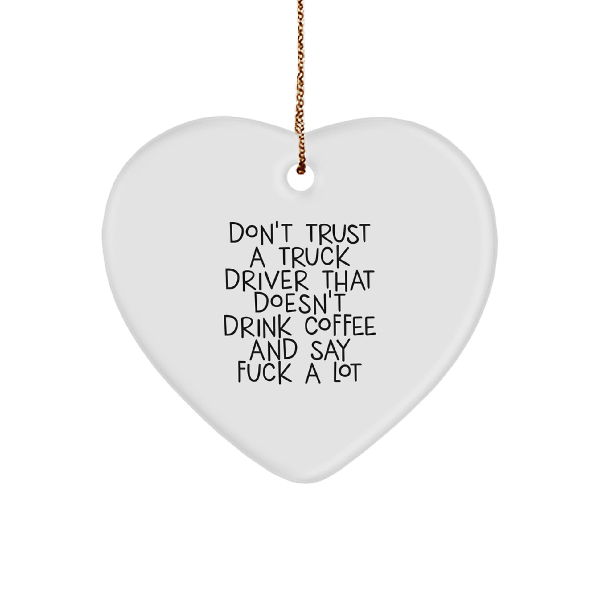 Funny Truck Driver Gifts from Friends for Christmas - 'Don't Trust A Truck Driver...' Heart Ornament - Image 1