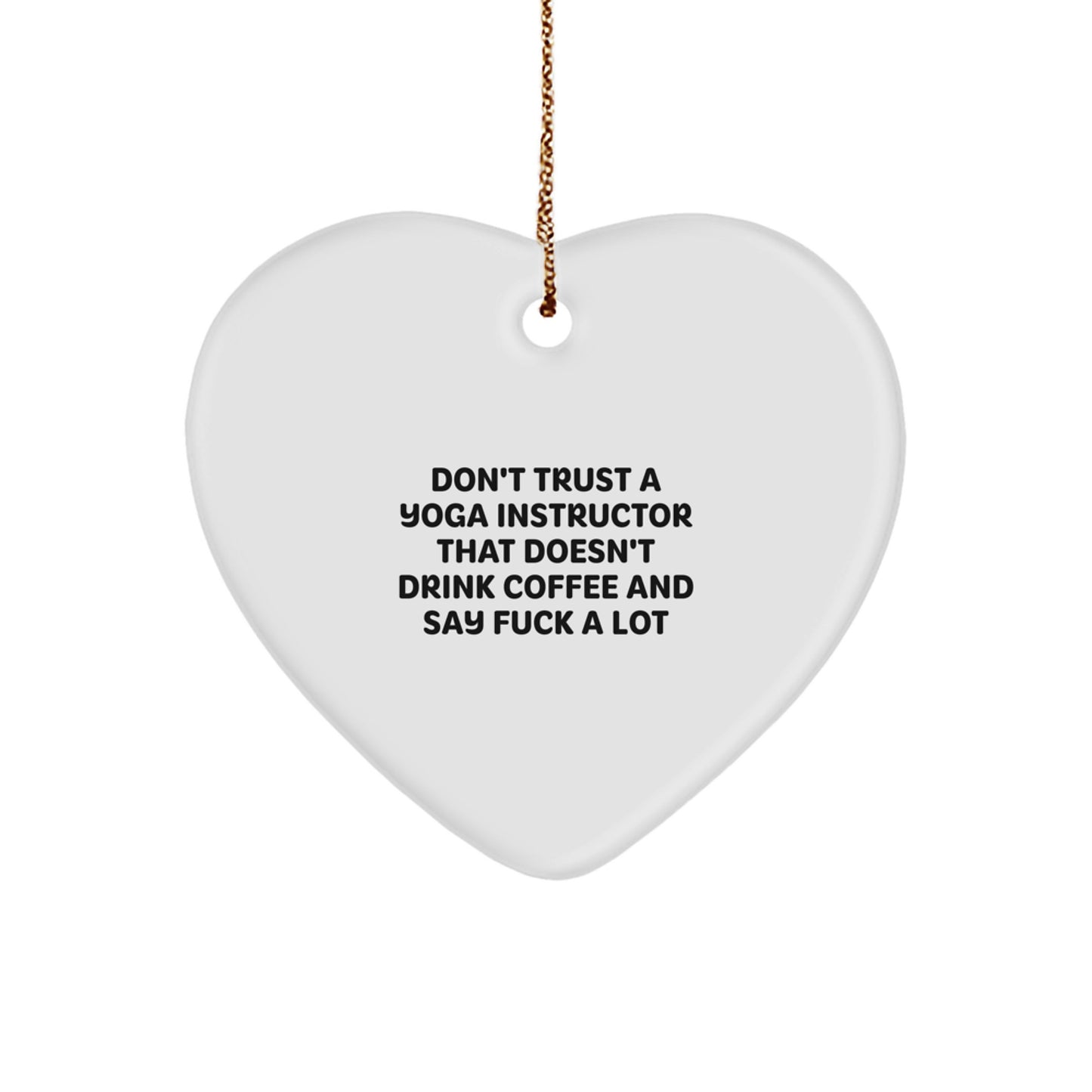 Funny Yoga Instructor Gifts from Friends - Don't Trust A Yoga Instructor That Doesn't Drink Coffee And Say F--k A Lot, Heart Ornament for Christmas - Image 1