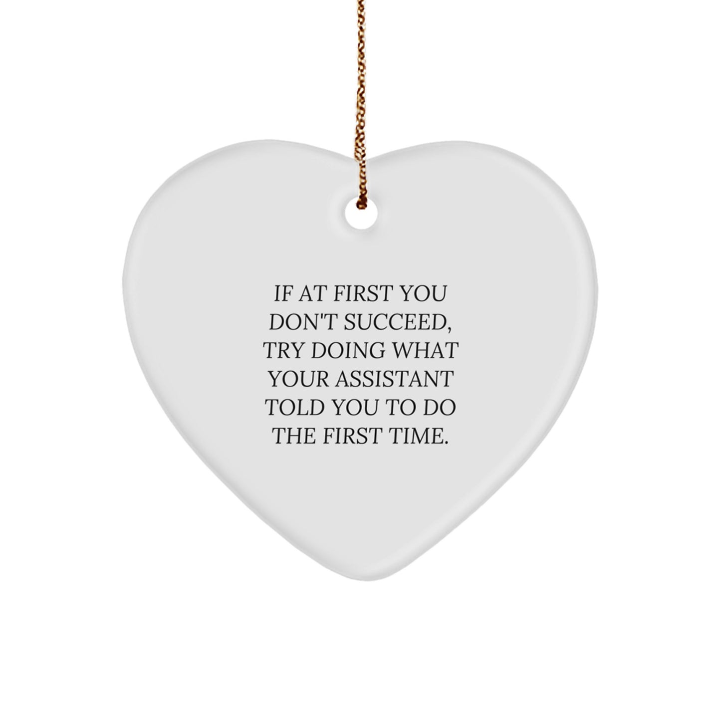 Funny Assistant Gifts from Men Heart Ornament If At First You Don't Succeed, Try Doing What Your Assistant Told You To Do The First Time. Christmas Unique Gifts for Assistant - Image 1