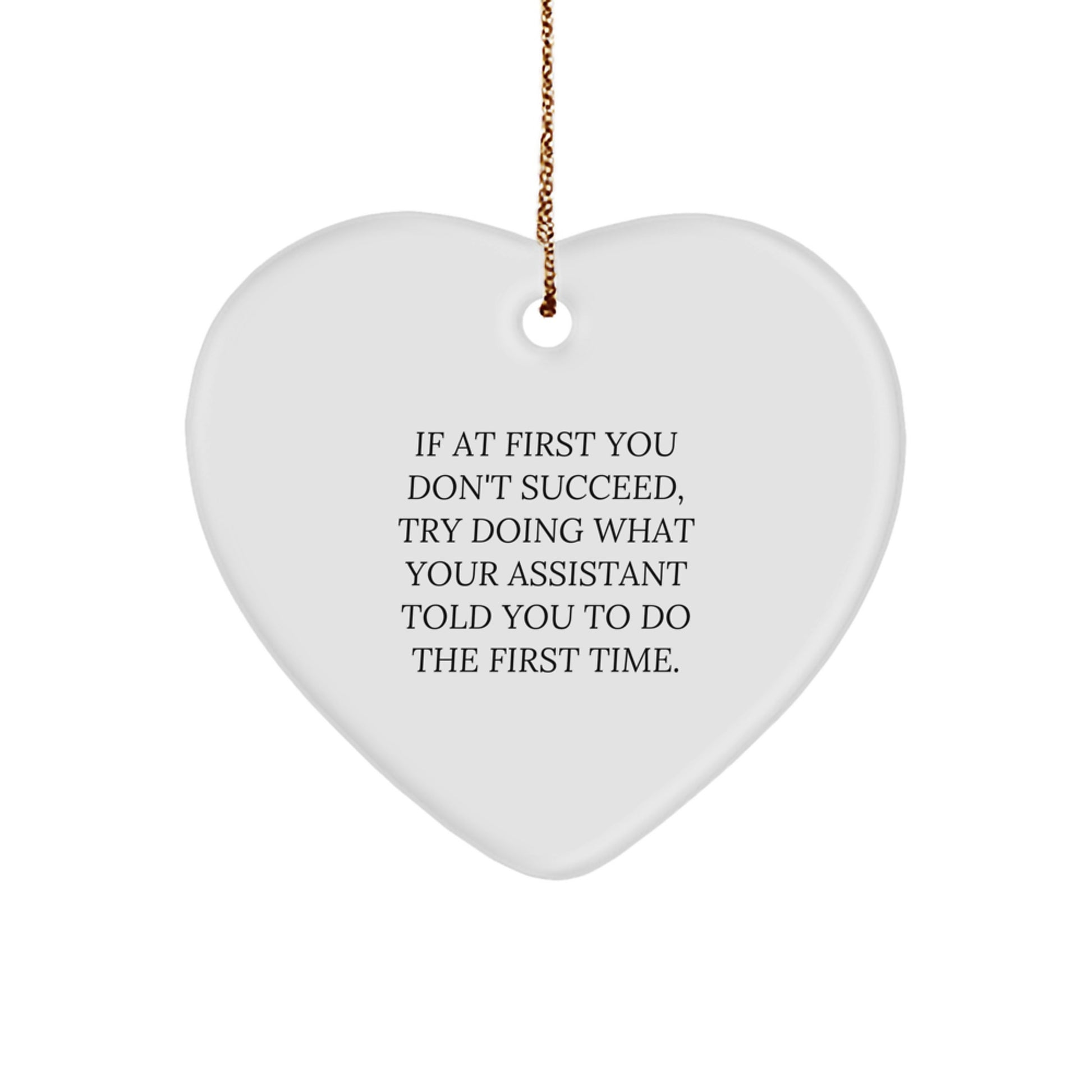 Funny Assistant Gifts from Men Heart Ornament If At First You Don't Succeed, Try Doing What Your Assistant Told You To Do The First Time. Christmas Unique Gifts for Assistant - Image 1