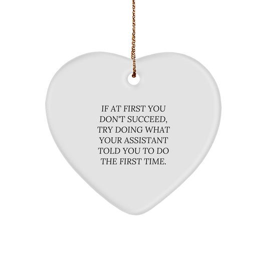 Funny Assistant Gifts from Men Heart Ornament If At First You Don't Succeed, Try Doing What Your Assistant Told You To Do The First Time. Christmas Unique Gifts for Assistant - Image 1