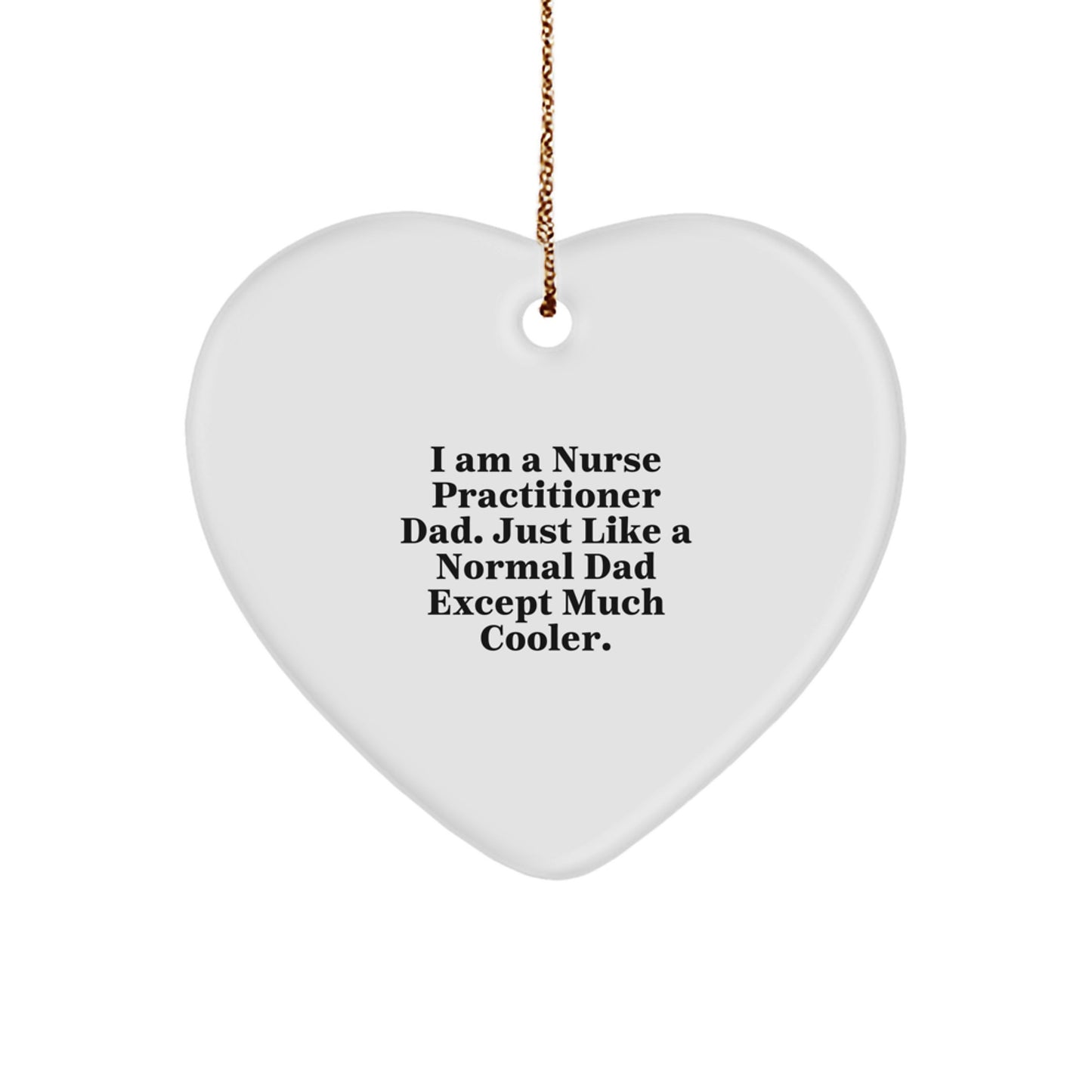 Unique Gifts for Nurse Practitioner Dad, Heart Ornament Christmas Decoration, Funny Quote 'Just Like A Normal Dad Except Much Cooler', Gifts from Family to Friends, Nurse Practitioner Gifts - Image 1