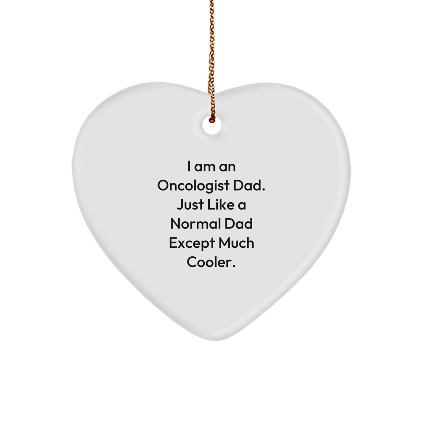 Gifts from Amazing Oncologist Dads, Heart Ornaments for Oncologists, Funny Christmas Unique Gifts for Family and Friends, 'I Am An Oncologist Dad' - Image 1