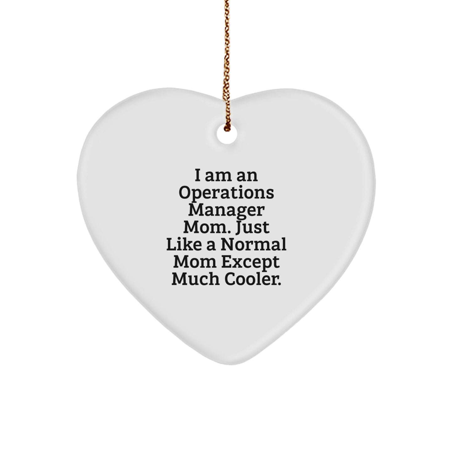 Funny Operations Manager Mom Gifts from Mom to Operations Manager for Christmas Unique Gifts, Heart Ornament, I Am An Operations Manager Mom, White Heart Shaped MDF with Gold Cord - Image 1