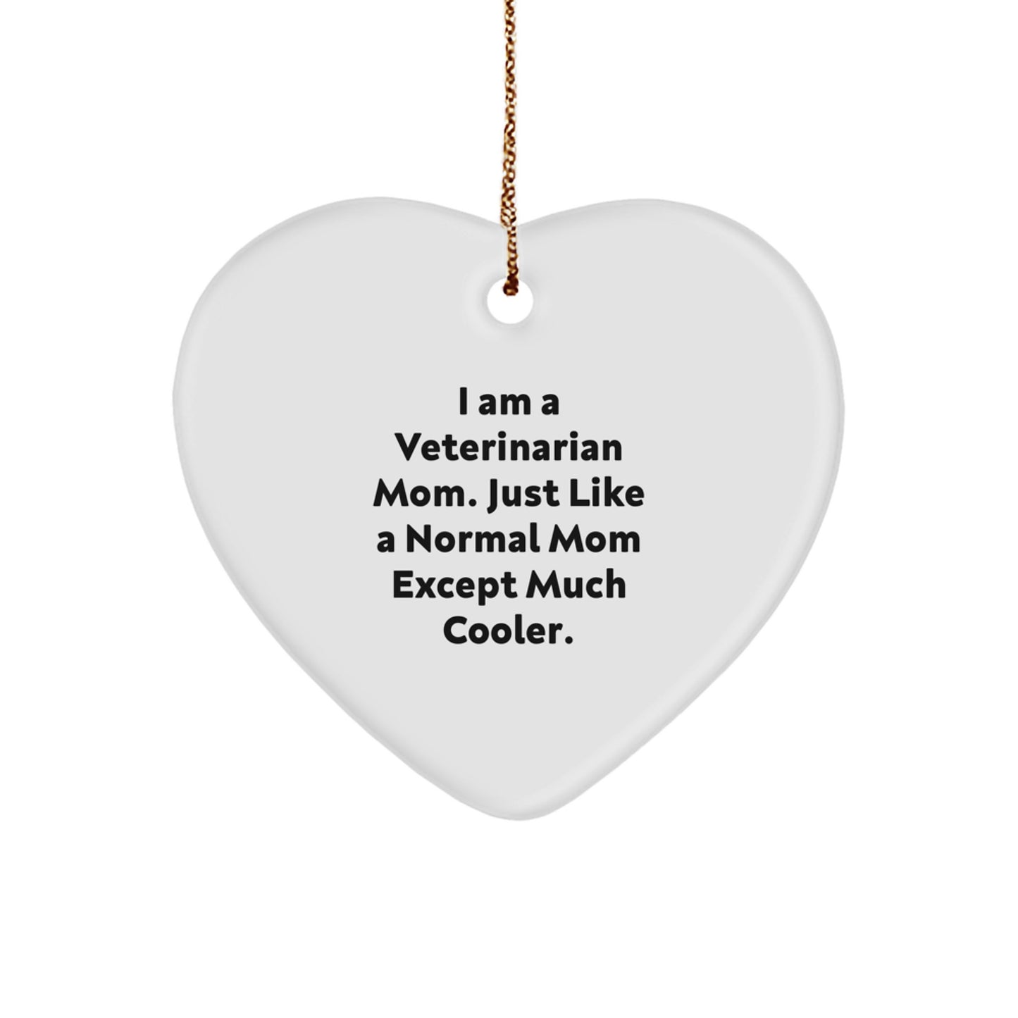 Gifts from Friends and Family for Veterinarian Mom - Heart Ornament for Christmas Unique Gifts - 'I Am A Veterinarian Mom. Just Like A Normal Mom Except Much Cooler.' - Image 1