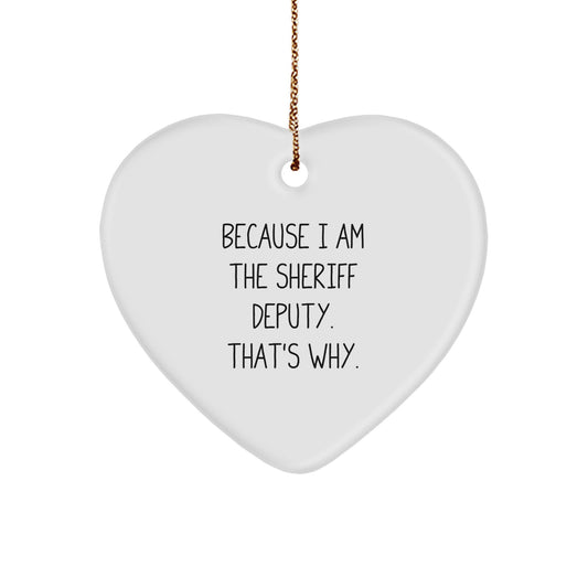 Funny Sheriff Deputy Heart Ornament Gifts from Men to Sheriff Deputy Friends Christmas Unique Gifts Because I Am Sheriff Deputy That's Why Heart Shaped MDF Ornament - Image 1